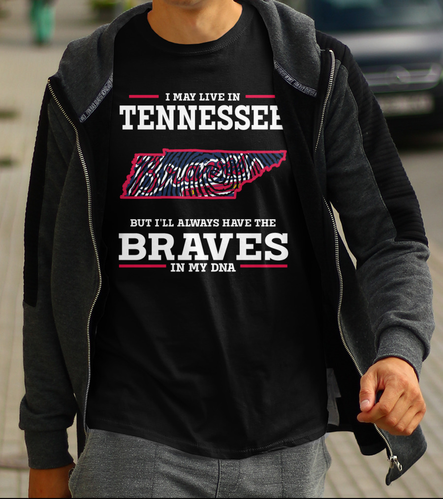 I May Live In Tennessee But I'll Always Have The Braves In My DNA T-Shirt