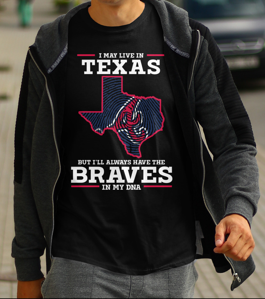 I May Live In Texas But I'll Always Have The Braves In My DNA T-Shirt