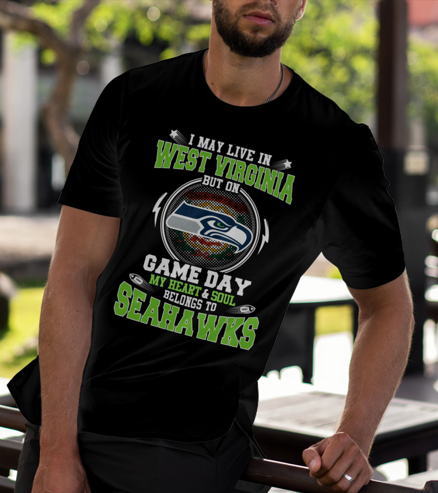 I May Live In West Virginia But On Game Day My Heart & Soul Belongs To Seahawks T-Shirt