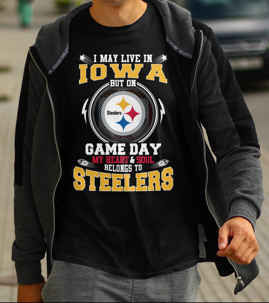 I May Live In Iowa But On Game Day My Heart & Soul Belongs To Steelers T-Shirt