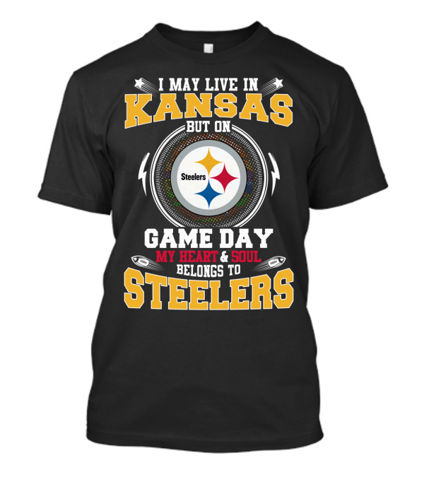 I May Live In Kansas But On Game Day My Heart & Soul Belongs To Steelers T-Shirt
