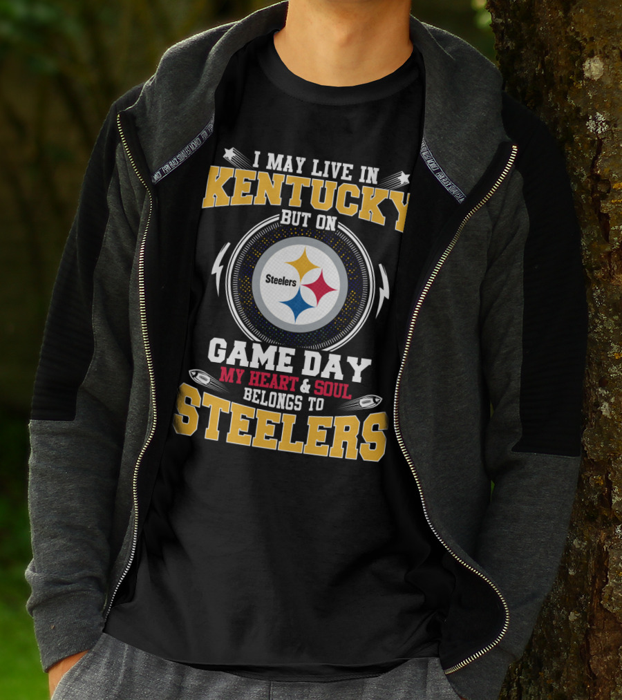 I May Live In Kentucky But On Game Day My Heart & Soul Belongs To Steelers T-Shirt