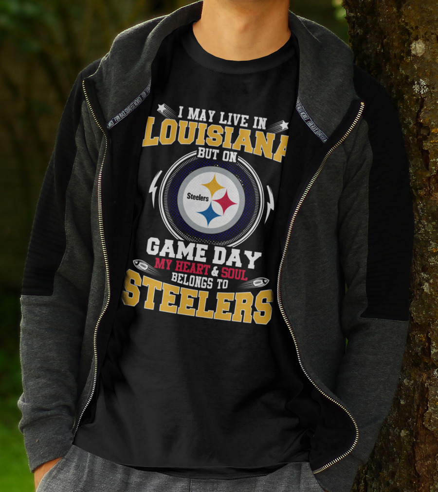 I May Live In Louisiana But On Game Day My Heart & Soul Belongs To Steelers T-Shirt