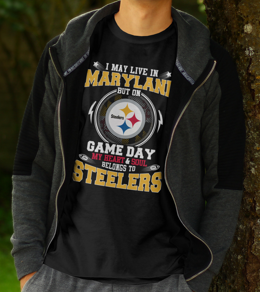 I May Live In Maryland But On Game Day My Heart & Soul Belongs To Steelers T-Shirt