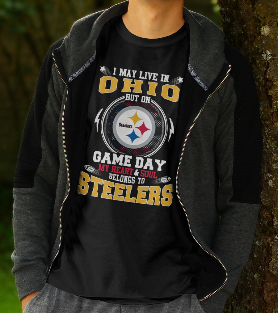 I May Live In Ohio But On Game Day My Heart And Soul Belongs To Steelers Steelers T-Shirt