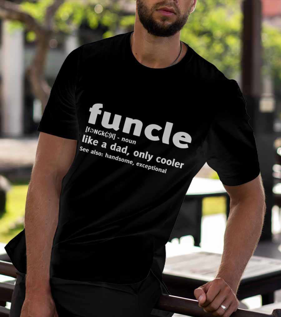 Funcle Like A Dad Only Cooler See Also Handsome Exceptional T-Shirt