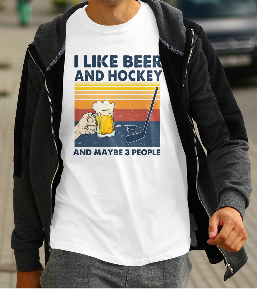 I Like Beer And Hockey And Maybe 3 People T-Shirt