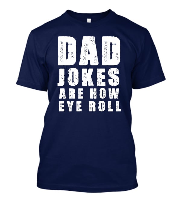 Dad Jokes Are How Eye Roll Retro Humor T-Shirt