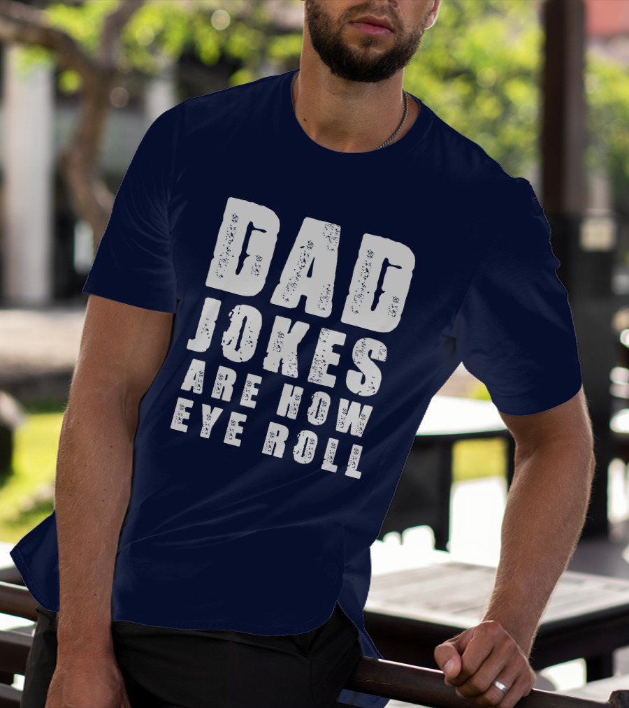 Dad Jokes Are How Eye Roll Retro Humor T-Shirt