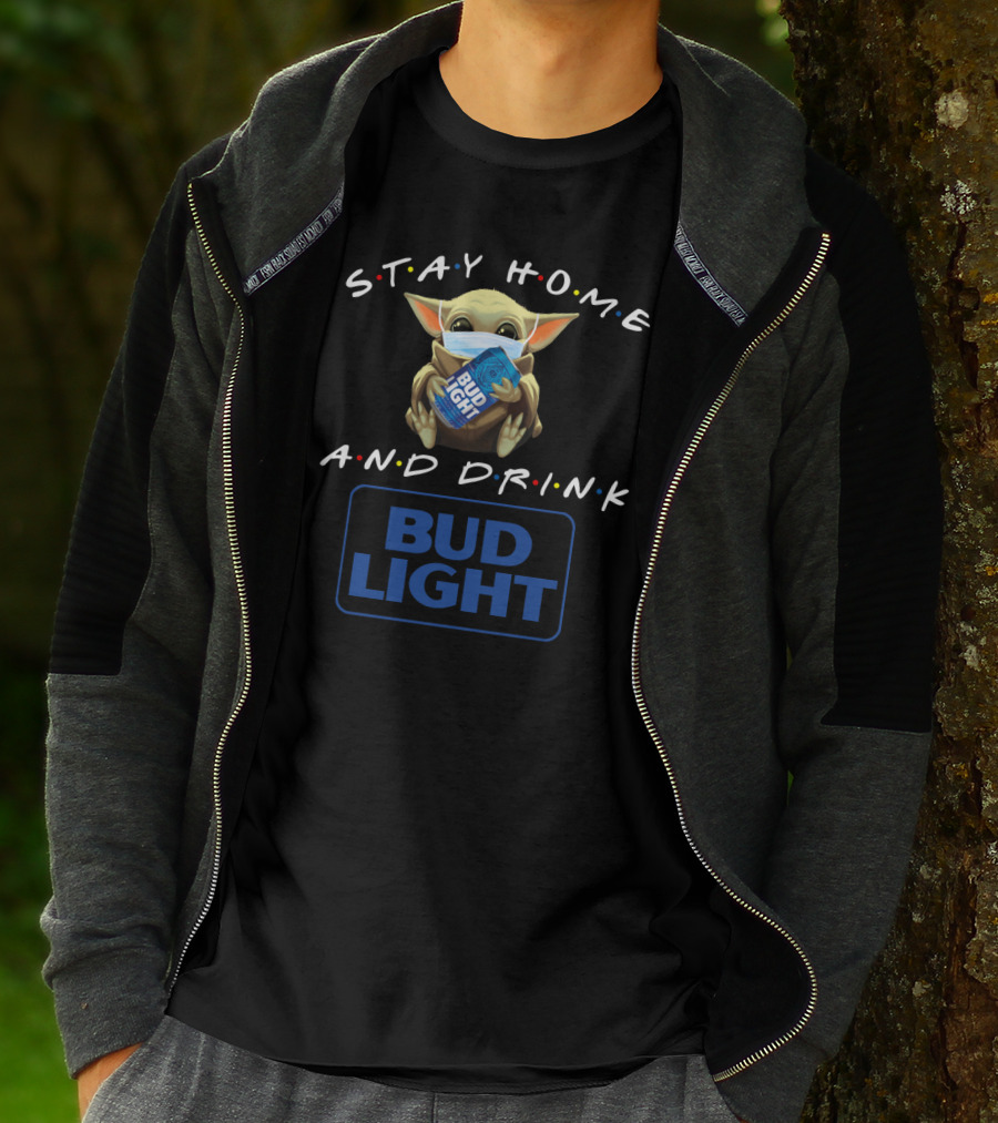 STAY HOME AND DRINK BUD LIGHT T-Shirt