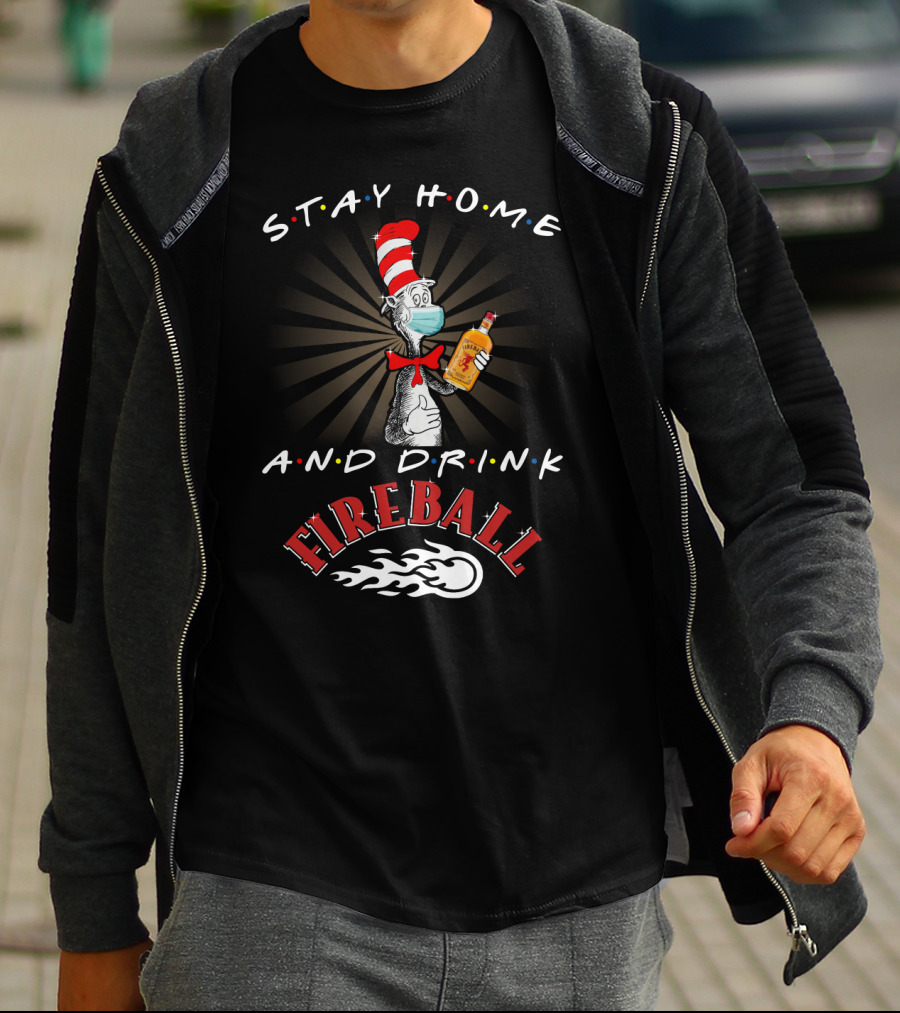 Stay Home And Drink Fireball With Cat In The Hat Mask T-Shirt