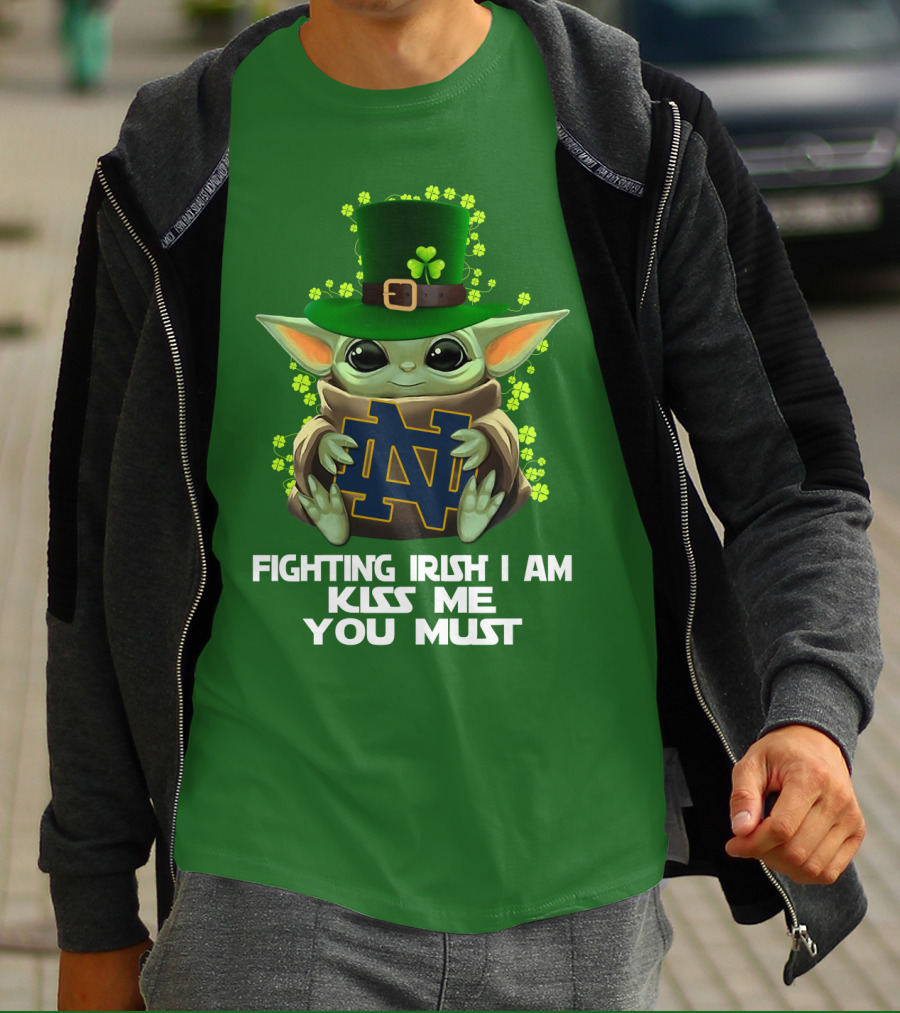Fighting Irish I Am Kiss Me You Must Baby Yoda Notre Dame T-Shirt