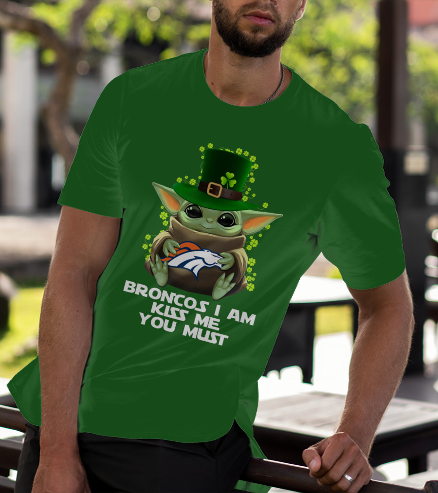 Broncos I Am Kiss Me You Must Yoda St. Patrick's Day Nfl Football T-Shirt