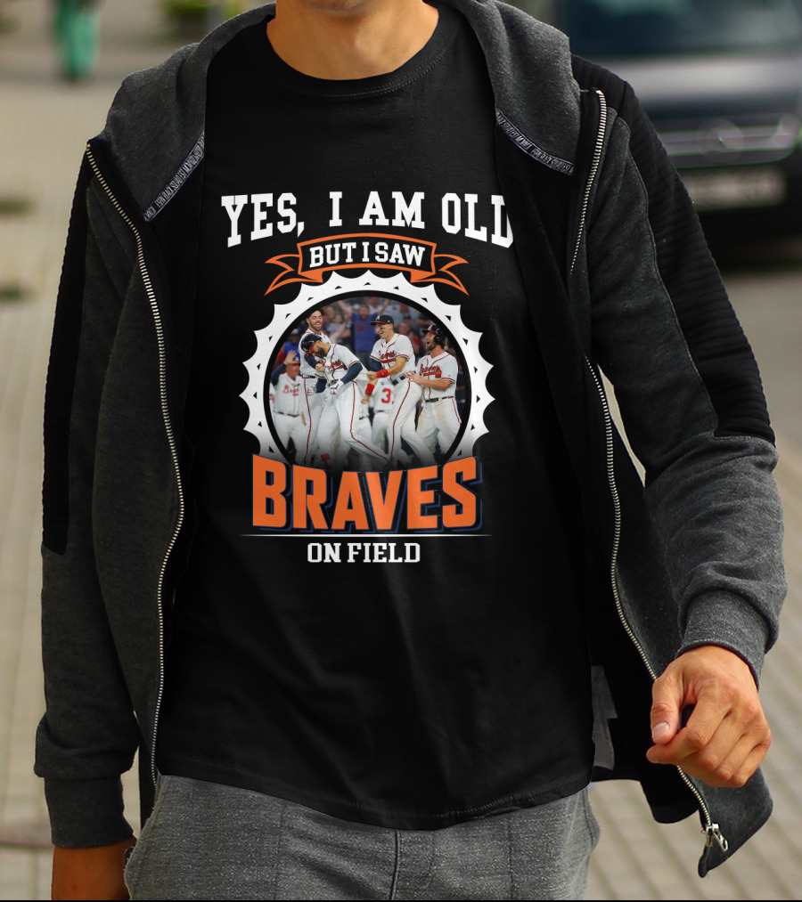 Yes I Am Old But I Saw Braves On Field Atlanta Braves T-Shirt