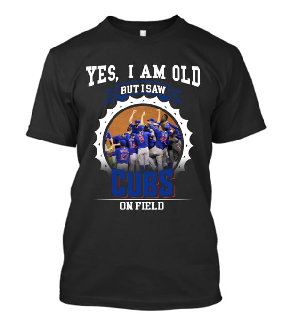 Yes I Am Old But I Saw Cubs On Field T-Shirt