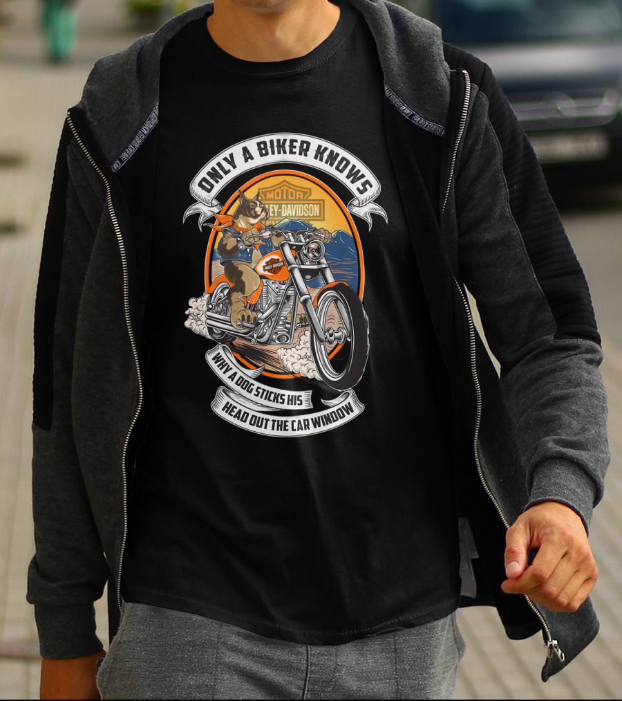 Only A Biker Knows When A Dog Sticks His Head Out The Car Window Harley Davidson T-Shirt
