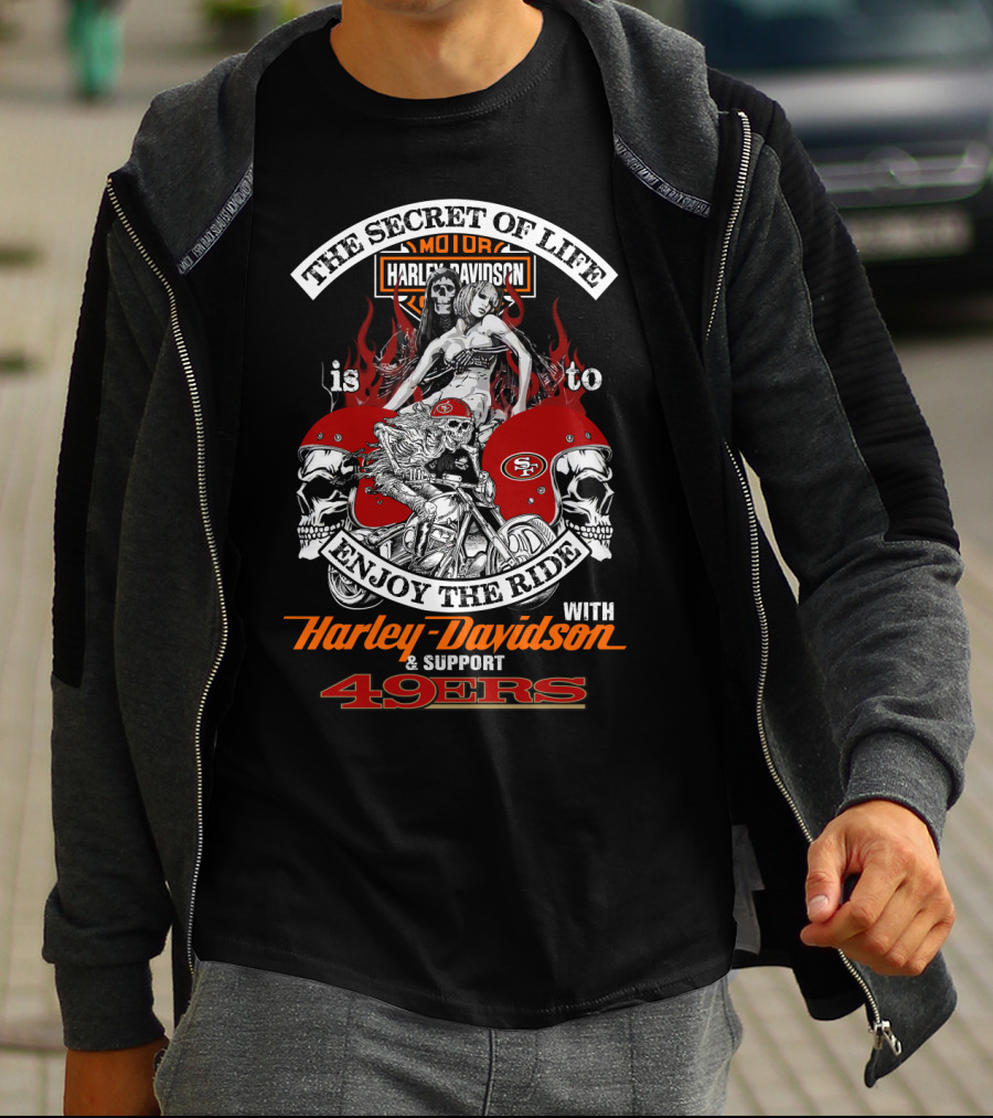 The Secret Of Life Is To Enjoy The Ride With Harley Davidson & Support 49ers T-Shirt