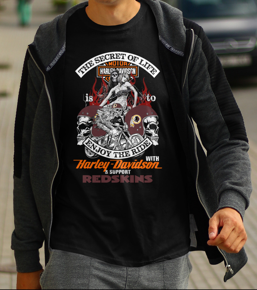 The Secret Of Life Is To Enjoy The Ride With Harley Davidson & Support Redskins T-Shirt