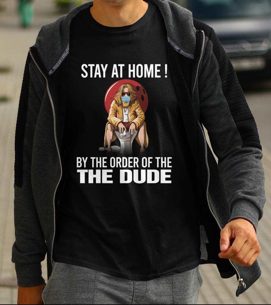 Stay At Home By The Order Of The Dude 122 The Big Lebowski T-Shirt