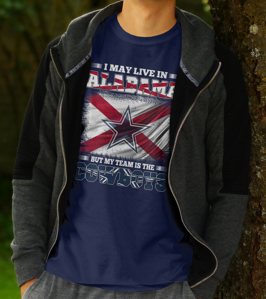 I May Live In Alabama But My Team Is The Cowboys T-Shirt