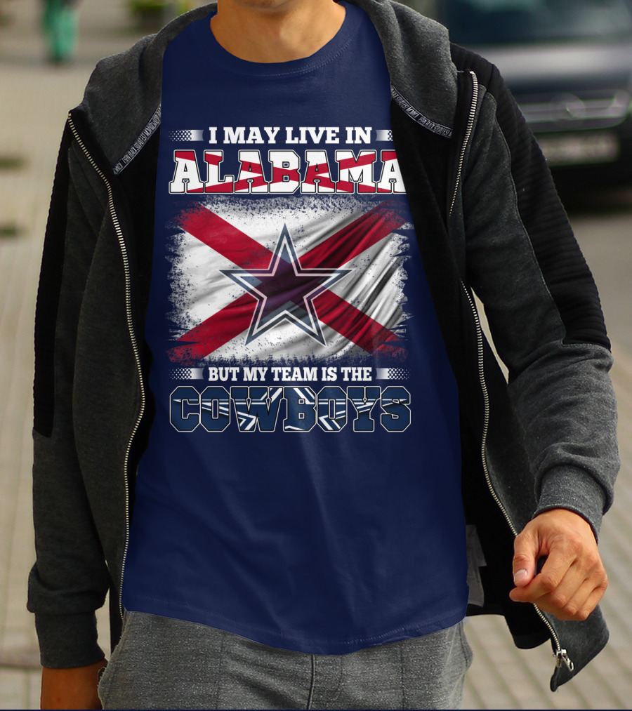 I May Live In Alabama But My Team Is The Cowboys T-Shirt