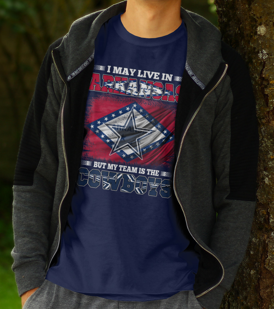 I May Live In Arkansas But My Team Is The Cowboys T-Shirt
