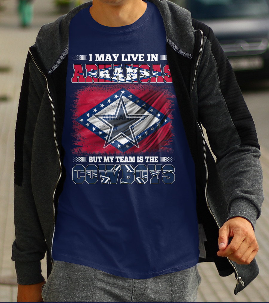 I May Live In Arkansas But My Team Is The Cowboys T-Shirt