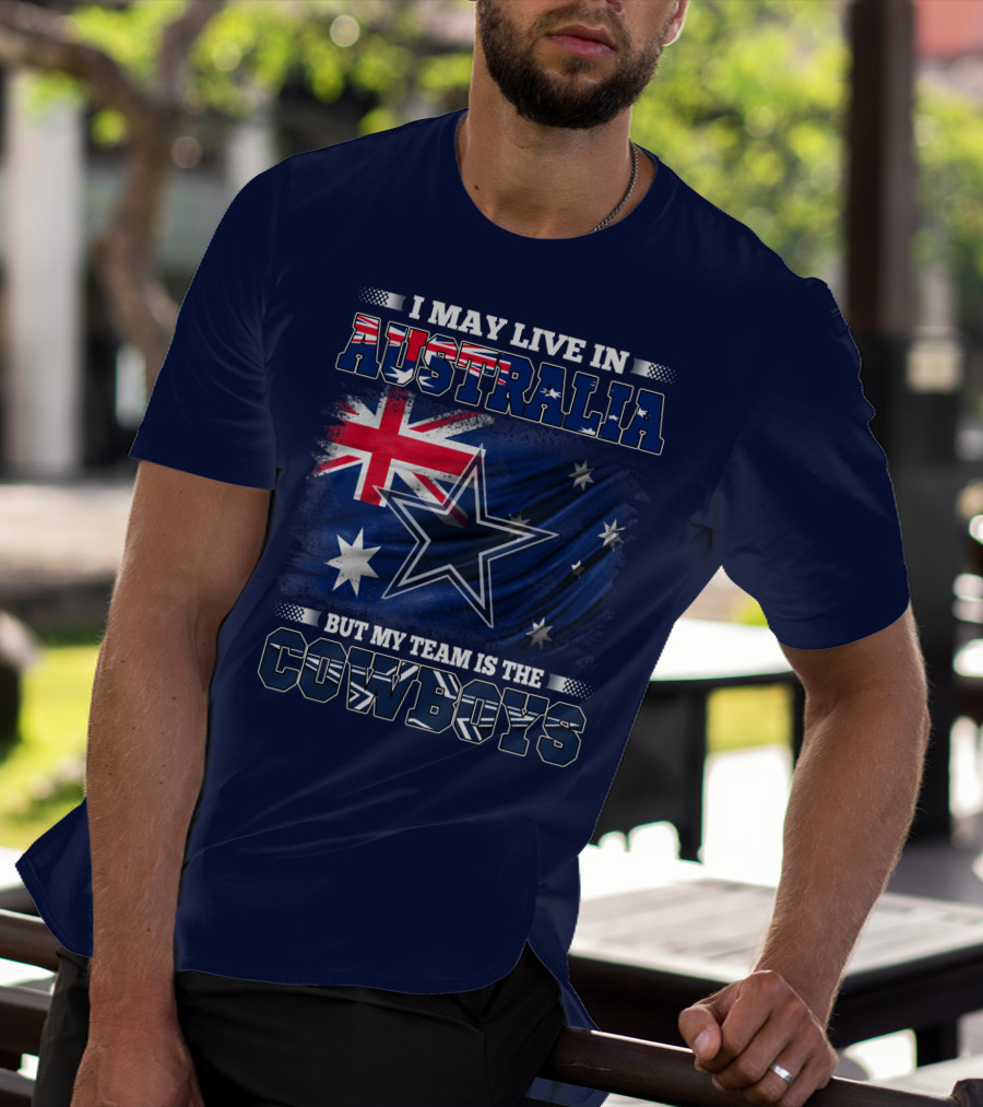 I May Live In Australia But My Team Is The Cowboys T-Shirt