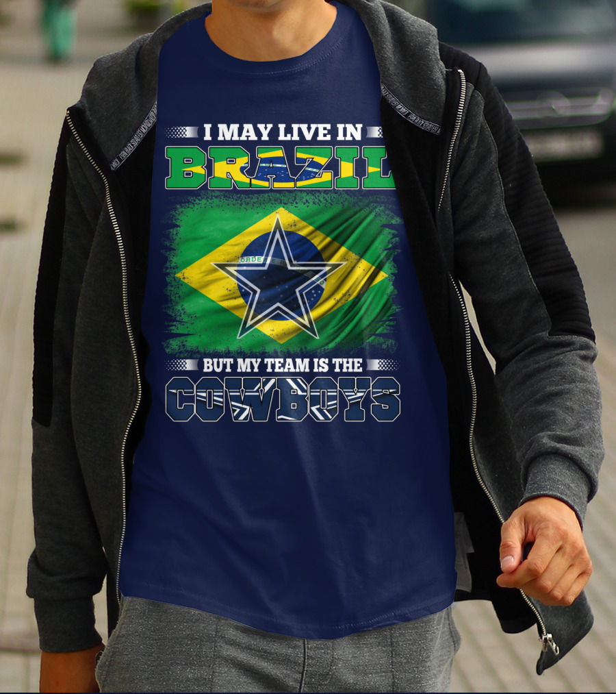 I May Live In Brazil But My Team Is The Cowboys T-Shirt