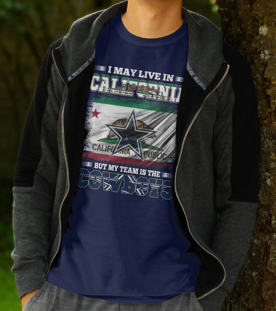I May Live In California But My Team Is The Cowboys California Republic T-Shirt