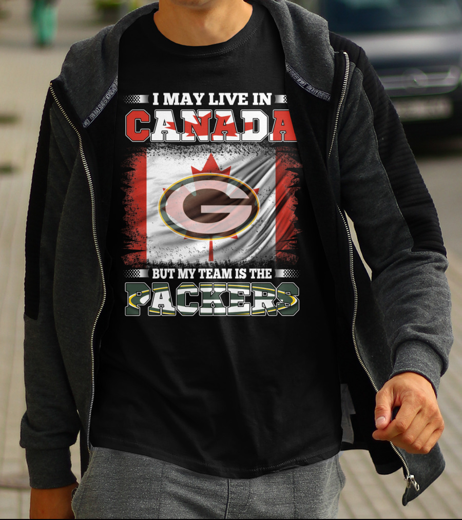 I May Live In Canada But My Team Is The Packers T-Shirt