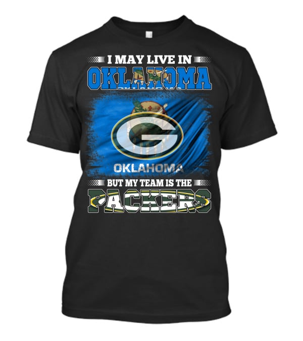 I May Live In Oklahoma But My Team Is The Packers Oklahoma Flag Green Bay Packers T-Shirt