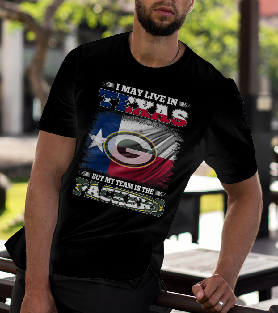 I May Live In Texas Texas Flag My Team Is The Green Bay Packers T-Shirt