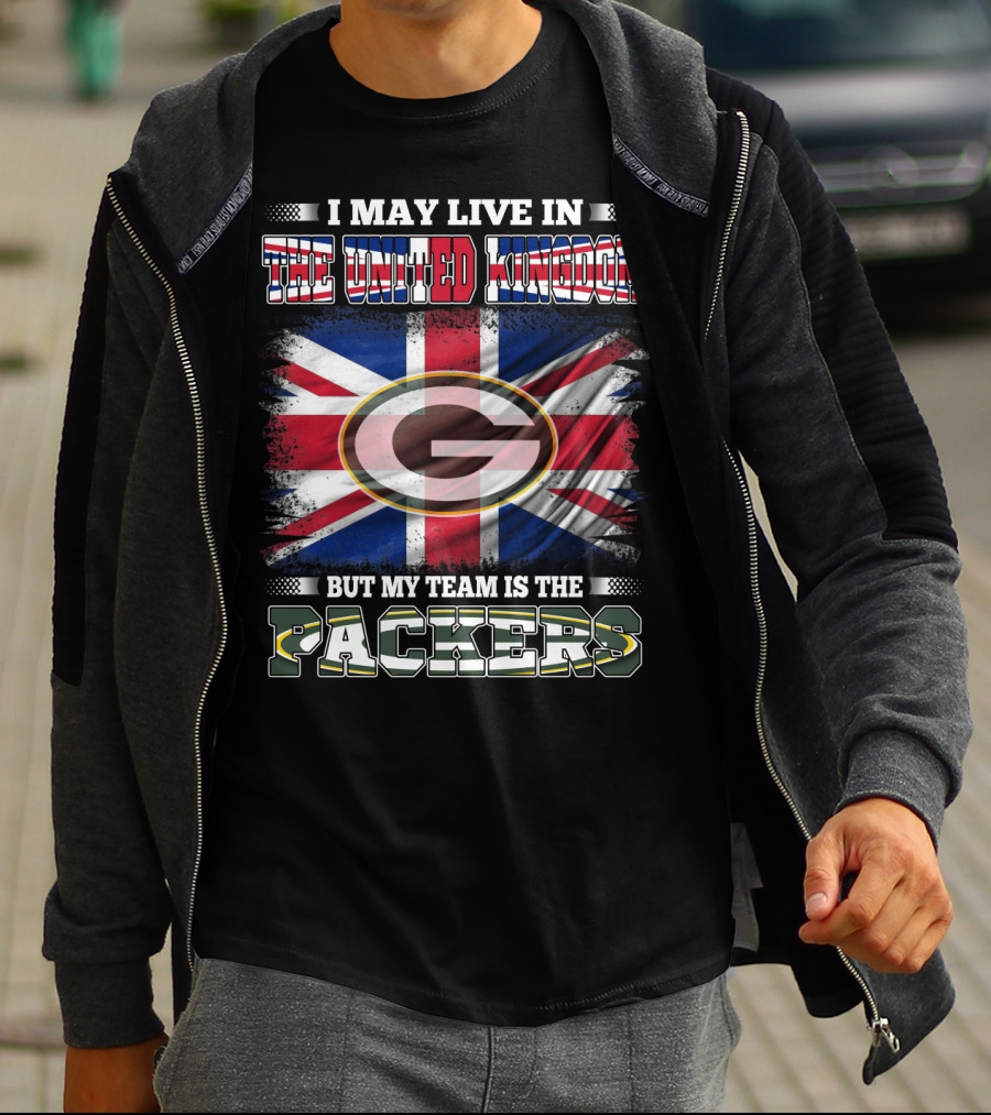 I May Live In The United Kingdom But My Team Is The Packers T-Shirt