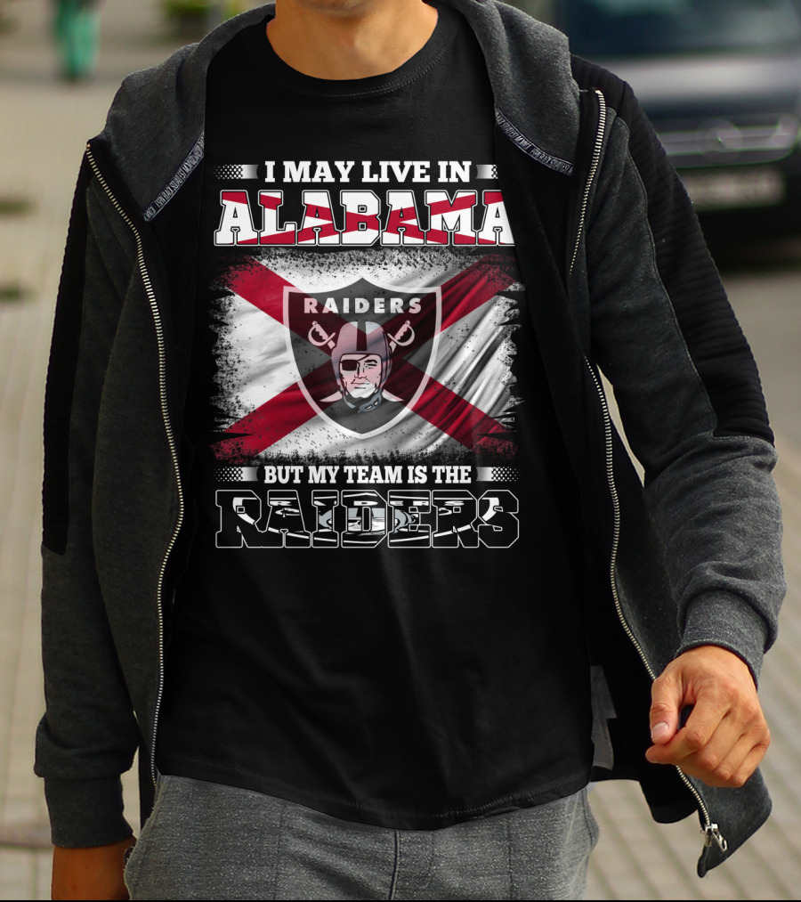 I May Live In Alabama But My Team Is The Raiders Raiders T-Shirt