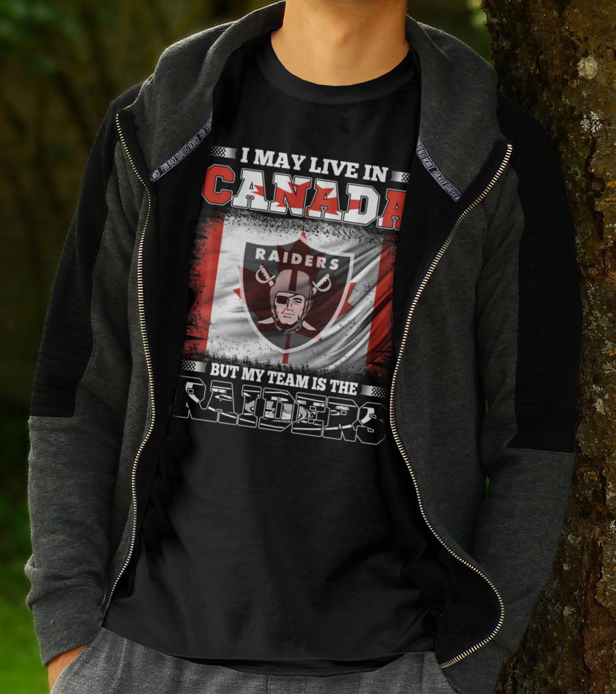 I May Live In Canada But My Team Is The Raiders Canada Flag Raiders T-Shirt