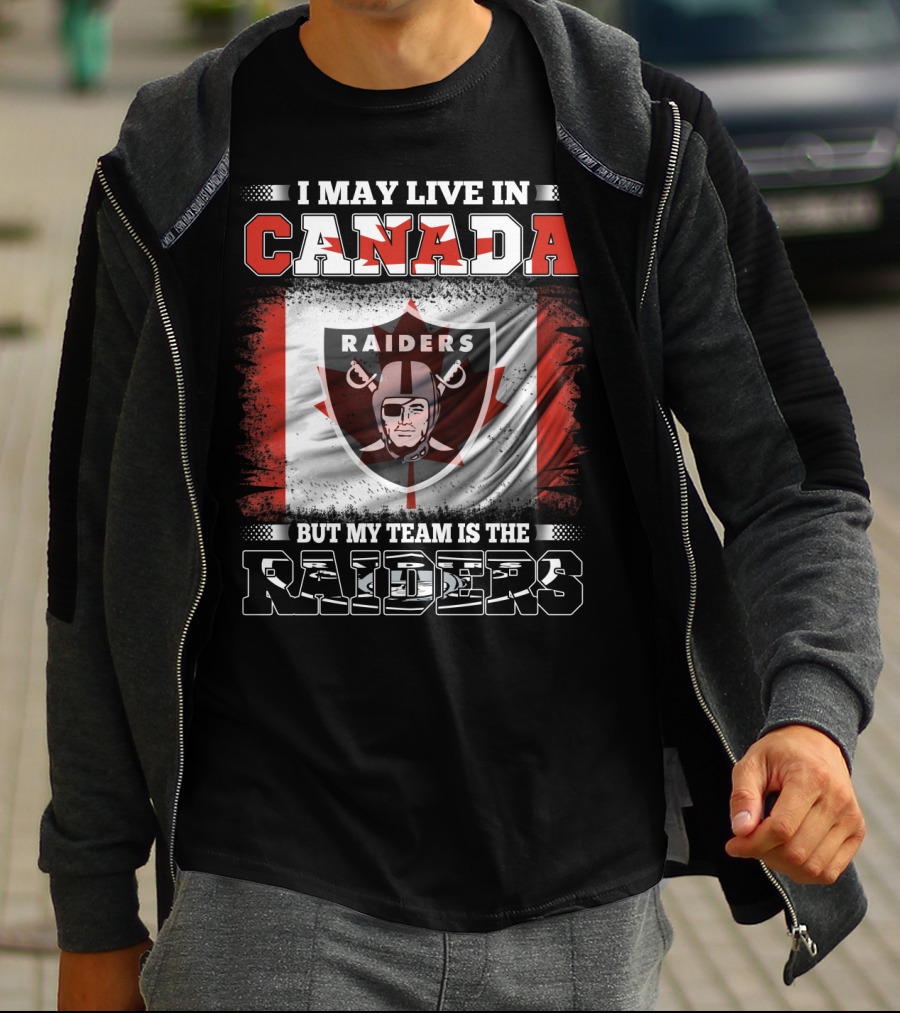 I May Live In Canada But My Team Is The Raiders Canada Flag Raiders T-Shirt
