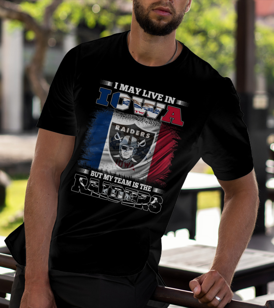 I May Live In Iowa But My Team Is The Raiders Raiders Iowa Flag T-Shirt