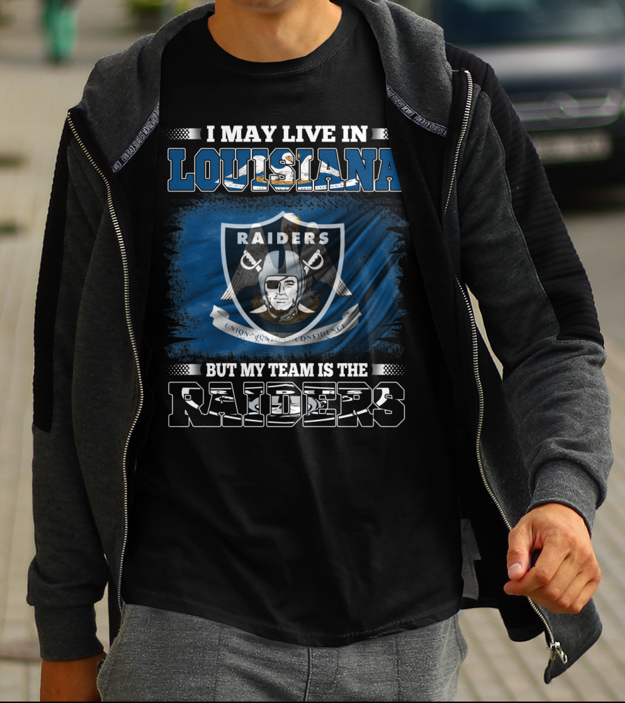 I May Live In Louisiana But My Team Is The Raiders Sports Fans T-Shirt