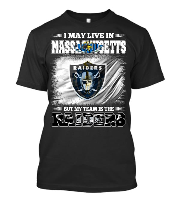 I May Live In Massachusetts But My Team Is The Raiders Football Flag T-Shirt