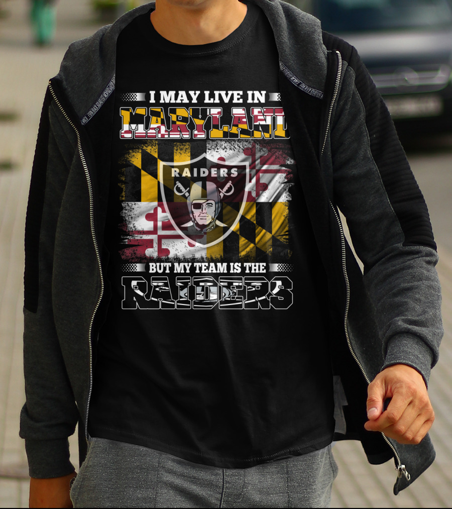 I May Live In Maryland Raiders My Team Is The Raiders T-Shirt
