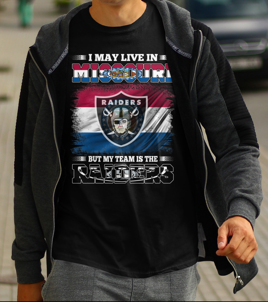 I May Live In Missouri But My Team Is The Raiders T-Shirt