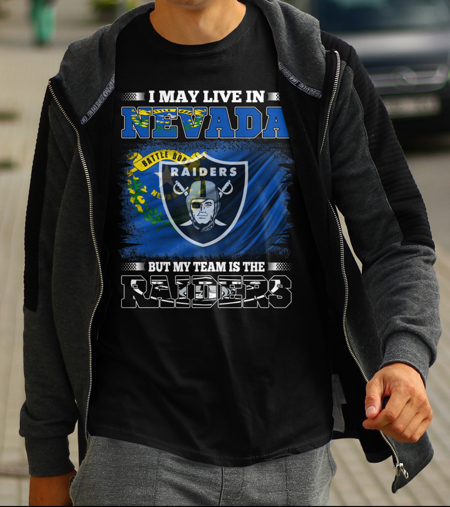 I May Live In Nevada But My Team Is The Raiders Battle Born Flag T-Shirt