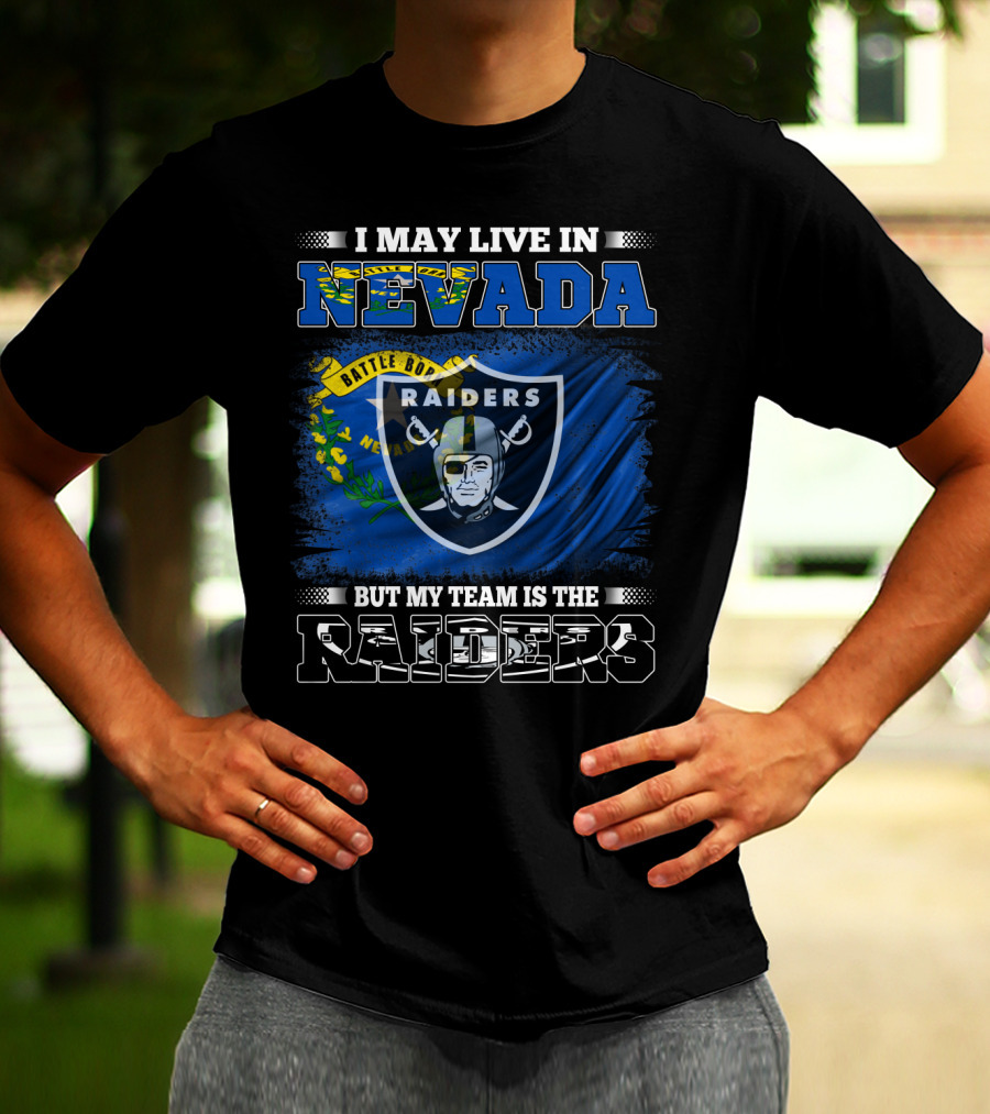 I May Live In Nevada But My Team Is The Raiders Battle Born Flag T-Shirt