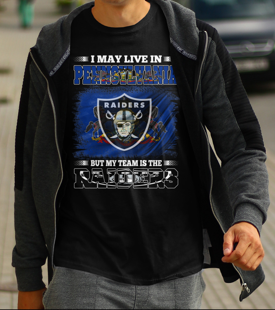 I May Live In Pennsylvania But My Team Is The Raiders Nfl Raiders T-Shirt