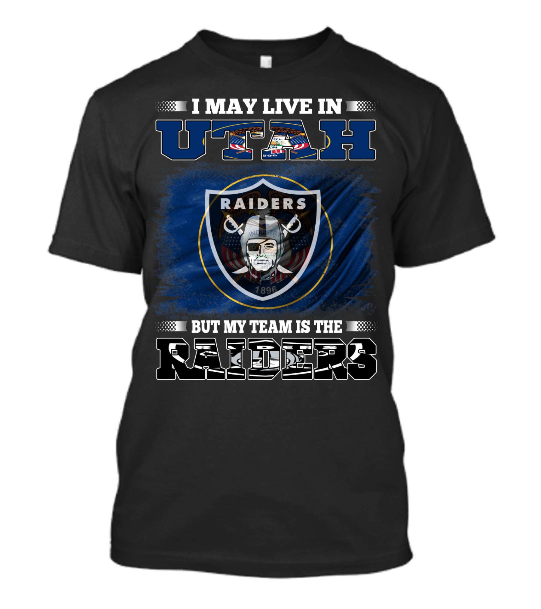 I May Live In Utah But My Team Is The Raiders T-Shirt