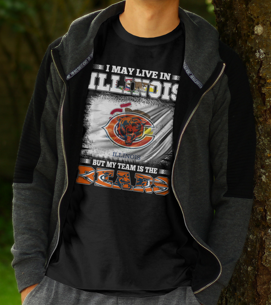 I May Live In Illinois But My Team Is The Bears T-Shirt