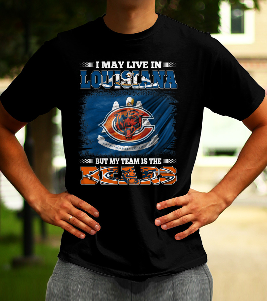 I May Live In Louisiana But My Team Is The Bears T-Shirt