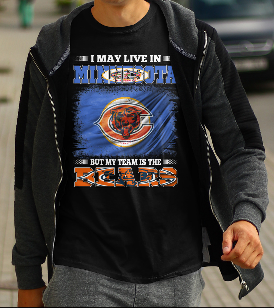 I May Live In Minnesota But My Team Is The Bears T-Shirt