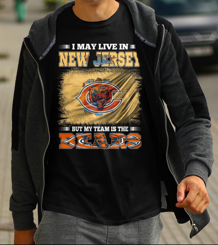 I May Live In New Jersey But My Team Is The Bears Chicago Bears Fan Pride T-Shirt